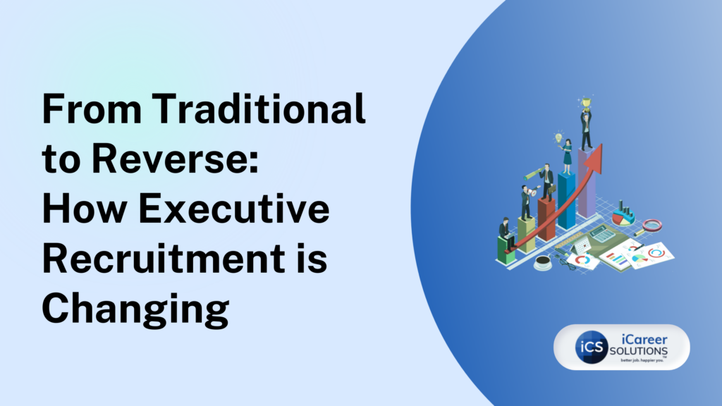 From Traditional to Reverse: How Executive Recruitment is Changing