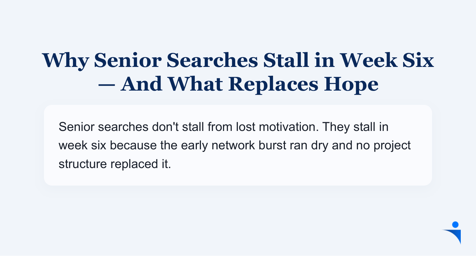 Why Senior Searches Stall in Week Six — And What Replaces Hope